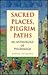 Sacred Places, Pilgrim Paths: An Anthology of Pilgrimage
