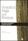 Goatskin Bags and Wisdom: New Critical Perspectives on African Literature (Hardcover)