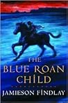 The Blue Roan Child by Jamieson Findlay The Blue Roan Child by Jamieson Findlay