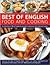 Best of English Food & Cooking: A collection of 80 of the best of England's traditional recipes and regional specialties