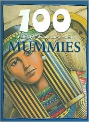 100 Things You Should Know About Mummies (100 Things You Should Know About . . . )