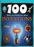 100 Things You Should Know About Inventions