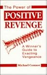 Power of Positive Revenge by Michael Connor Power of Positive Revenge by Michael Connor