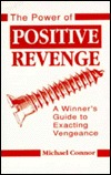 Power of Positive Revenge: A Winners Guide to Exacting Vengeance (Paperback)