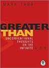 Greater Than: Unconventional Thoughts on the Infinite God