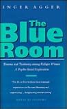 The Blue Room: Trauma and Testimony Among Refugee Women: A Psycho-Social Exploration