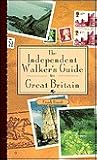 The Independent Walker's Guide to Great Britain: 35 Enchanting Walks in Great Britain's Charming Landscape (The Independent Walker Series)