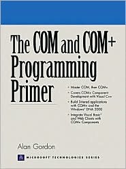 COM and COM+ Programming Primer, The (Prentice Hall Ptr Microsoft Technologies Series)