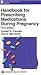 Handbook for Prescribing Medications During Pregnancy