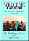 Welcome the Spirit: A Catechist's Confirmation Handbook Welcome the Spirit: A Catechist's Confirmation Handbook