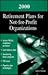 2000 Retirement Plans for Not-For-Profit Organizations: A Practical Guide to Cost-Effective Retirement Planning for Nonprofits