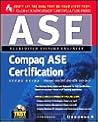 Compaq ASE Certification Study Guide (Exams 010-397, 010-078, & 010-067) Compaq ASE Certification Study Guide (Exams 010-397, 010-078, & 010-067)