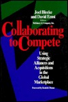 Collaborating to Compete: Using Strategic Alliances and Acquisitions in the Global Marketplace (Paperback)