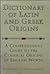Dictionary of Latin and Greek Origins: A Comprehensive Guide to the Classical Origins of English Words