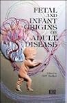 Fetal & Infant Origins of Adult Disease Fetal & Infant Origins of Adult Disease