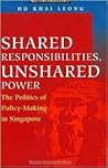 Shared Responsibilities, Unshared Power: The Politics of Policy-Making in Singapore