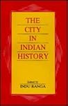 The City in Indian History: Urban Demography, Society, and Politics