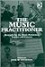 The Music Practitioner: Research for the Music Performer, Teacher, and Listener
