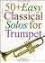 50 Plus Easy Classical Solos for Trumpet