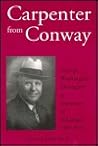 Carpenter from Conway: George Washington Donaghey As Governor of Arkansas, 1909-1913 Carpenter from Conway: George Washington Donaghey As Governor of Arkansas, 1909-1913