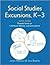 Social Studies Excursions, K-3 Book Three: Powerful Units on Childhood, Money, and Government