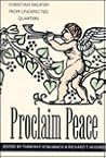 Proclaim Peace: Christian Pacifism from Unexpected Quarters Proclaim Peace: Christian Pacifism from Unexpected Quarters