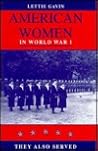 American Women in World War I by Lettie Gavin