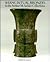 Shang Ritual Bronzes in the Arthur M. Sackler Collections (Ancient Chinese Bronzes in the Arthur M. Sackler Collections)