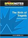 The Birth of Tragedy (SparkNotes Philosophy Guide) The Birth of Tragedy (SparkNotes Philosophy Guide)