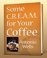 Some C.R.E.A.M. for Your Coffee Some C.R.E.A.M. for Your Coffee