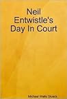 Neil Entwistle's Day In Court