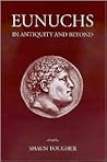 Eunuchs in Antiquity and Beyond by Shaun Tougher