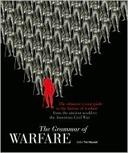 The Grammar of Warfare: the Ultimate Visual Guide to the History of Warfare From the Ancient World to the American Civil War