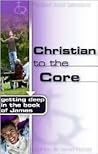 Christian to the Core: Getting Deep in the Book of James (Truthquest)