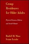 Group Residences for Older Adults: Physical Features, Policies, and Social Climate Group Residences for Older Adults: Physical Features, Policies, and Social Climate