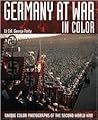 Germany at War in Colour: Unique Colour Photographs of the Second World War