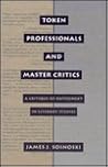Token Professionals and Master Critics: A Critique of Orthodoxy in Literary Studies Token Professionals and Master Critics: A Critique of Orthodoxy in Literary Studies