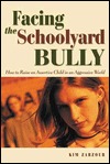 Facing the Schoolyard Bully: How to Raise an Assertive Child in an Aggressive World (Issues in Parenting)