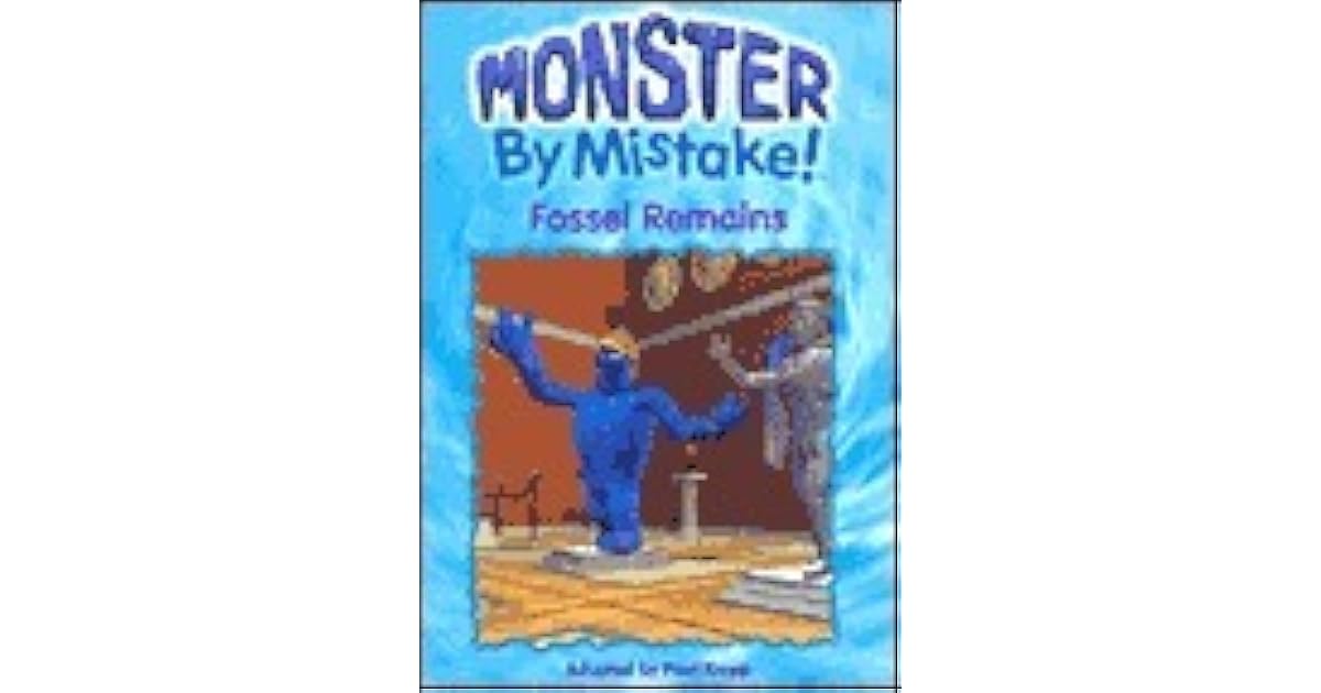 Monster by Mistake! Fossel Remains by Paul Kropp