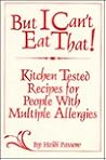 But I Can't Eat That: Kitchen Tested Recipes for People With Multiple Allergies But I Can't Eat That: Kitchen Tested Recipes for People With Multiple Allergies