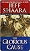 The Glorious Cause the Glorious Cause by Jeff Shaara