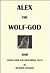 Alex the Wolf-God and Other Grim and Disturbing Tales by Richard Logsdon