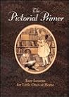 The Pictorial Primer: Easy Lessons for Little Ones at Home The Pictorial Primer: Easy Lessons for Little Ones at Home