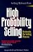 High Probability Selling: Re-Invents the Selling Process