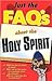 Just The Faq*s About The Holy Spirit