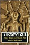 The History of Gaul: Celtic, Roman and Frankish Rule (Paperback)