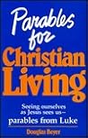 Parables for Christian Living: Seeing Ourselves As Jesus Sees Us--Parables from Luke
