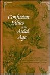 Confucian Ethics of the Axial Age: A Reconstruction Under the Aspect of the Breakthrough Toward Postconventional Thinking (Suny Series in Chinese Philosophy & Culture) Confucian Ethics of the Axial Age: A Reconstruction Under the Aspect of the Breakthrough Toward Postconventional Thinking (Suny Series in Chinese Philosophy & Culture)