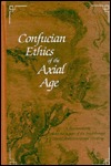 Confucian Ethics of the Axial Age: A Reconstruction Under the Aspect of the Breakthrough Toward Postconventional Thinking (Suny Series in Chinese Philosophy & Culture)