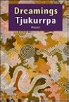 Dreamings = Tjukurrpa: Aboriginal Art of the Western Desert Dreamings = Tjukurrpa: Aboriginal Art of the Western Desert